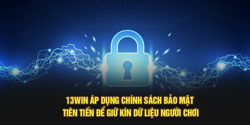 13Win áp dụng chính sách bảo mật tiên tiến để giữ kín dữ liệu người chơi