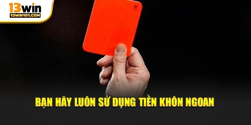 Bạn hãy luôn sử dụng tiền khôn ngoan