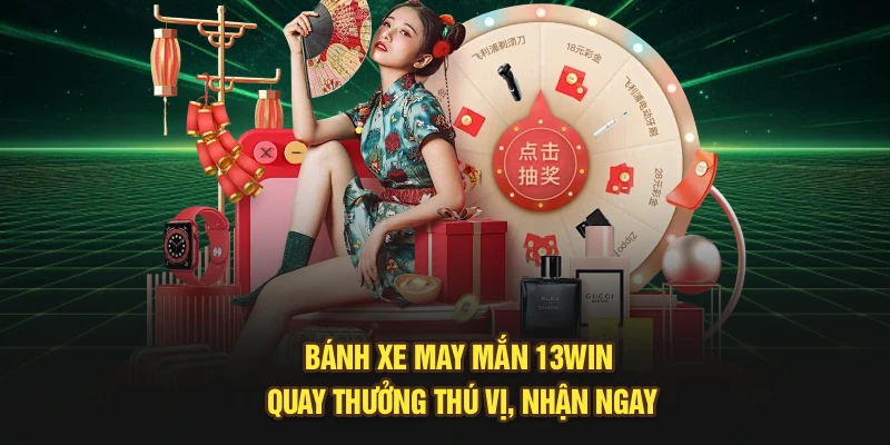 Bánh Xe May Mắn 13Win – Quay Thưởng Thú Vị, Nhận Ngay
