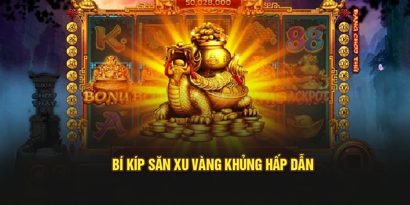 Bí kíp săn xu vàng khủng hấp dẫn