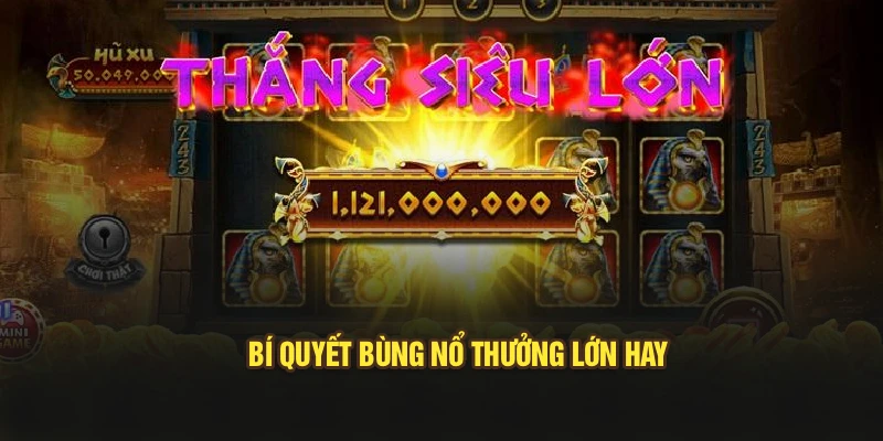 Bí quyết bùng nổ thưởng lớn hay