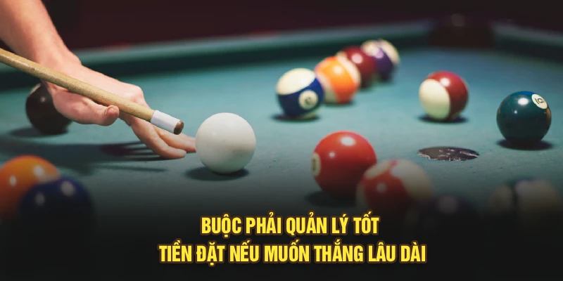 Buộc phải quản lý tốt tiền đặt nếu muốn thắng lâu dài