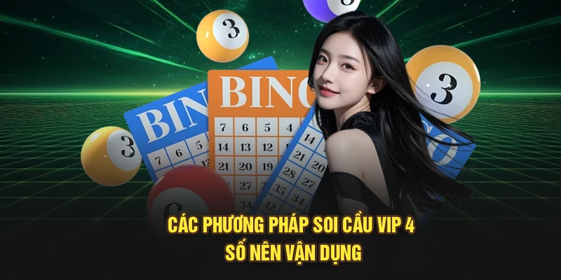 Các phương pháp soi cầu vip 4 số nên vận dụng