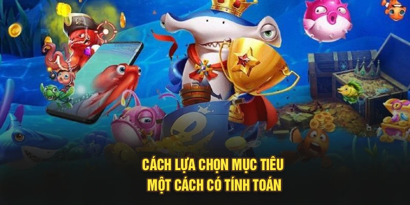Cách lựa chọn mục tiêu một cách có tính toán