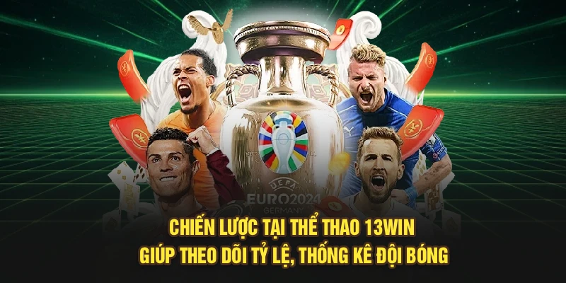 Chiến lược tại Thể Thao 13Win giúp theo dõi tỷ lệ, thống kê đội bóng
