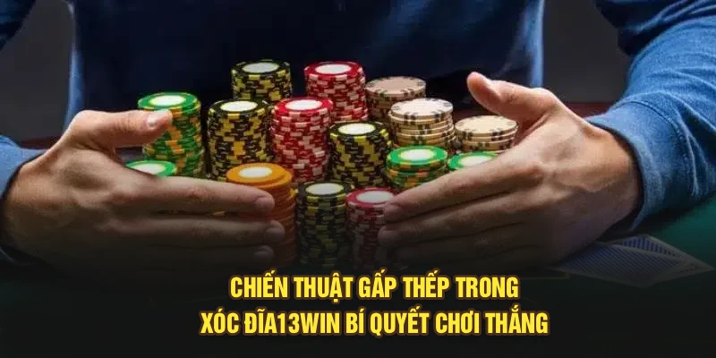 Chiến Thuật Gấp Thếp Trong Xóc Đĩa13win – Bí Quyết Chơi Thắng