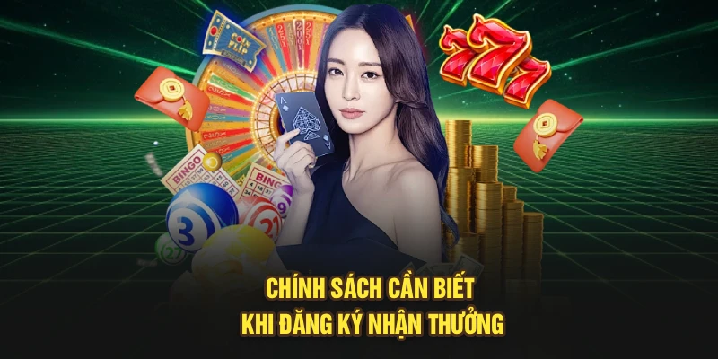 Chính sách cần biết khi đăng ký nhận thưởng