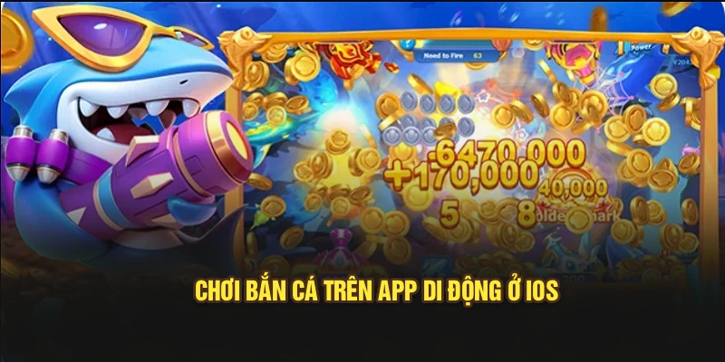 Chơi bắn cá trên app di động ở iOS