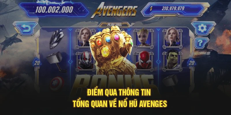 Điểm qua thông tin tổng quan về nổ hũ Avengers