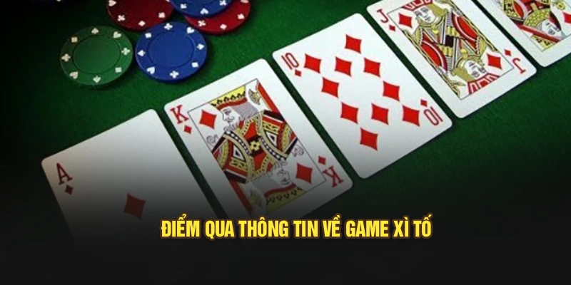 Điểm qua thông tin về game Xì Tố