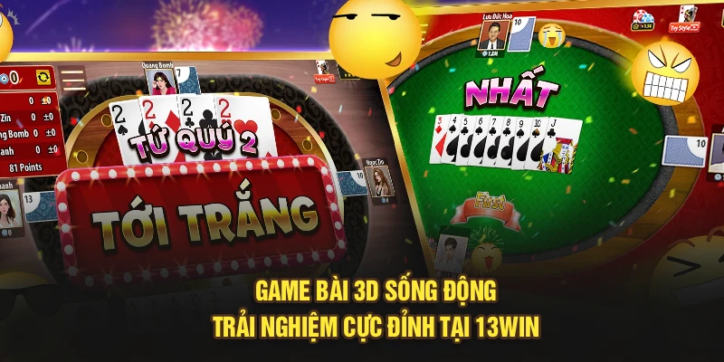 Game bài 3D sống động, trải nghiệm cực đỉnh tại 13Win