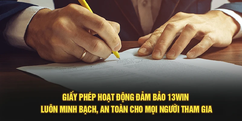 Giấy phép hoạt động đảm bảo 13Win luôn minh bạch, an toàn cho mọi người tham gia