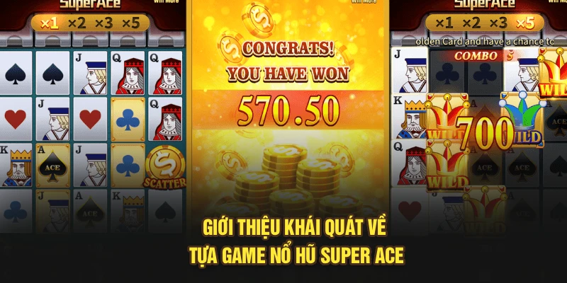 Giới thiệu khái quát về tựa game nổ hũ Super Ace