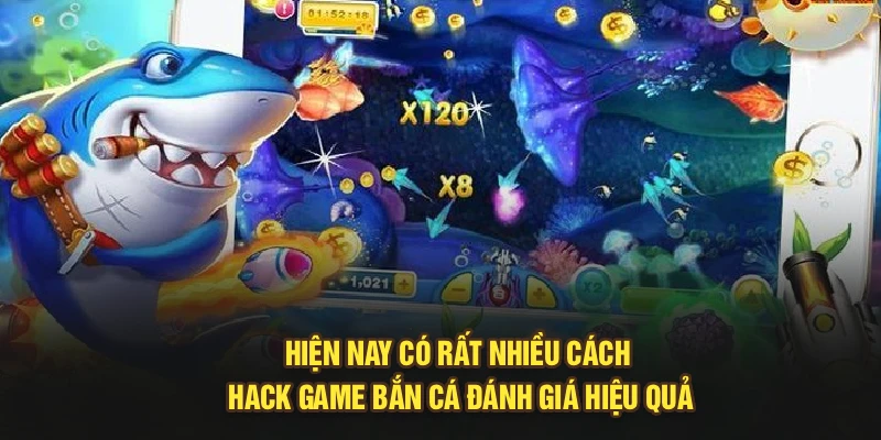 Hiện nay có rất nhiều cách hack game bắn cá đánh giá hiệu quả