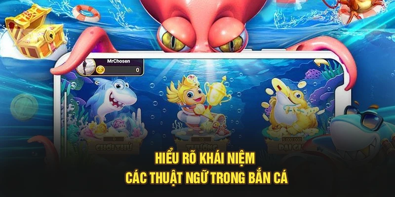 Hiểu rõ khái niệm các thuật ngữ trong bắn cá