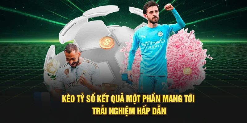 Kèo tỷ số kết quả một phần mang tới trải nghiệm hấp dẫn