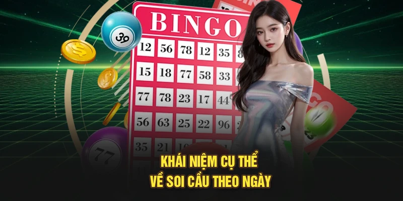 Khái niệm cụ thể về soi cầu theo ngày