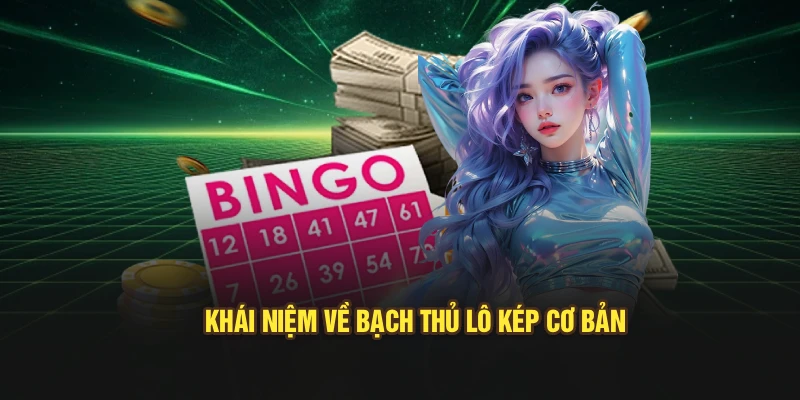 Khái niệm về bạch thủ lô kép cơ bản