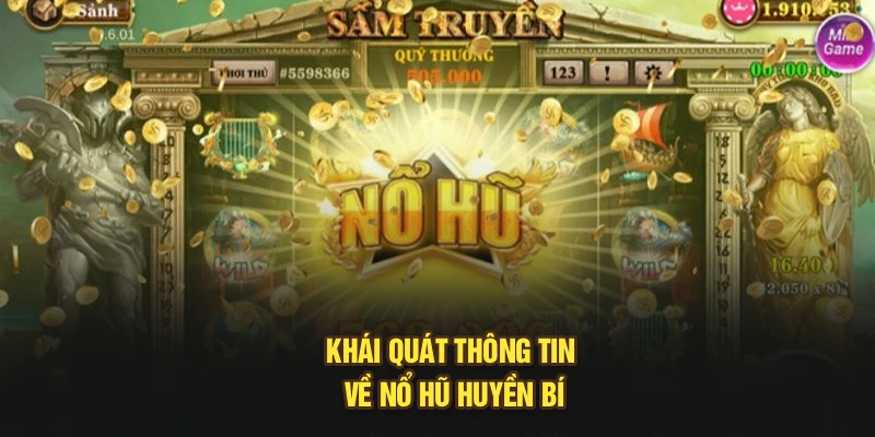 Khái quát thông tin về nổ hũ huyền bí