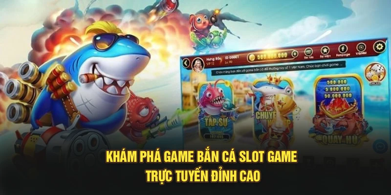Khám phá game bắn cá slot game trực tuyến đỉnh cao