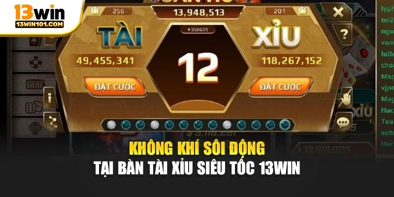 Không khí sôi động tại bàn tài xỉu siêu tốc 13Win