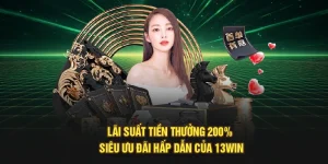 Lãi Suất Tiền Thưởng 200% – Siêu Ưu Đãi Hấp Dẫn Của 13Win