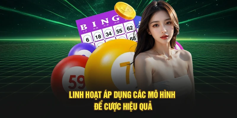 Linh hoạt áp dụng các mô hình để cược hiệu quả