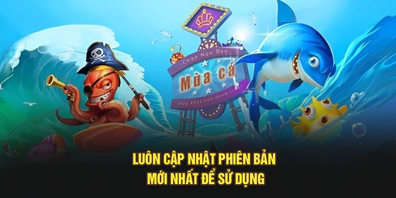Luôn cập nhật phiên bản mới nhất để sử dụng