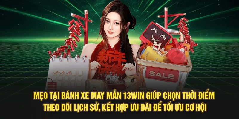 Mẹo tại Bánh Xe May Mắn 13Win giúp chọn thời điểm, theo dõi lịch sử, kết hợp ưu đãi để tối ưu cơ hội