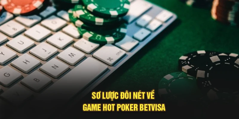 Sơ lược đôi nét về game hot poker betvisa