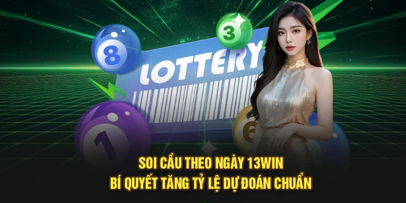 Soi Cầu Theo Ngày 13Win: Bí Quyết Tăng Tỷ Lệ Dự Đoán Chuẩn