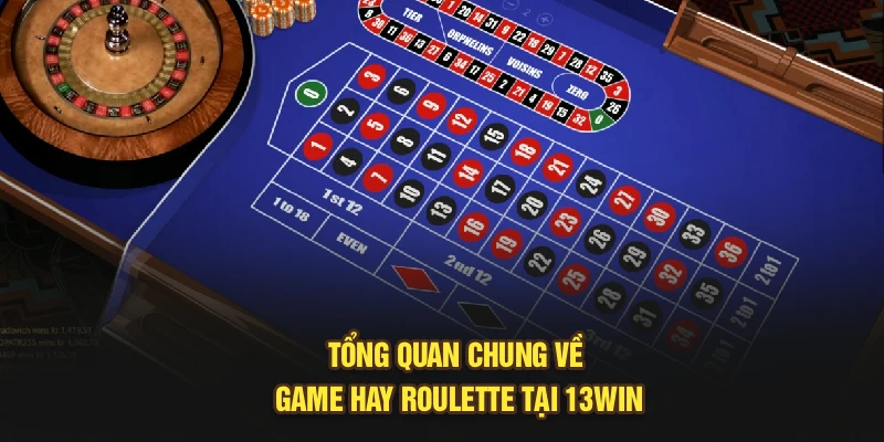 Tổng quan chung về game hay roulette tại 13Win