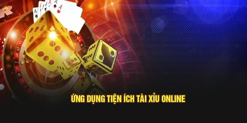 Ứng dụng tiện ích tài xỉu online