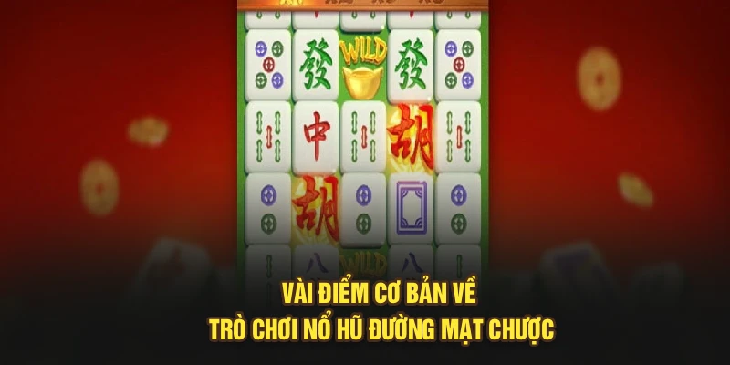 Vài điểm cơ bản về trò chơi nổ hũ đường mạt chược